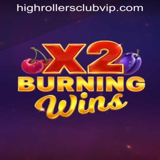 BurningWinsX2: A Comprehensive Guide for HIGHROLLERSCLUB VIP Enthusiasts